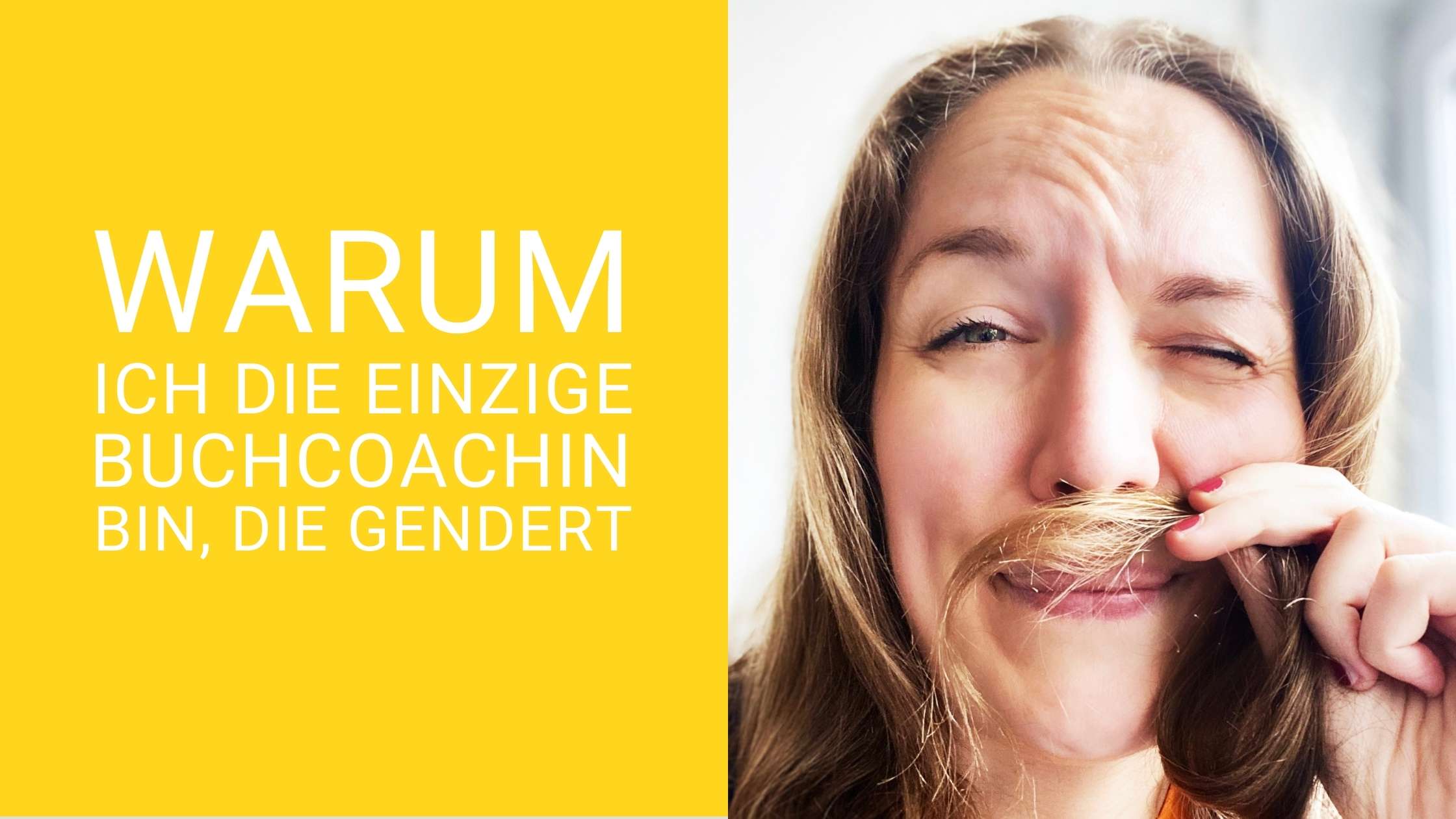 Schriftzug Die einzige Buchcoachin die gendert auf gelbem Hintergrund. Daneben Foto von Svenja Hirsch, die sich eine Haarsträhne wie einen Bart vor den Mund hält